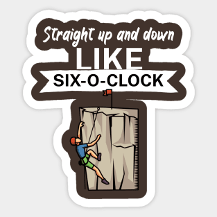 Straight up and down like six o clock Sticker